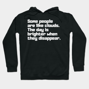 Some people are like clouds. The day is brighter when they disappear. Hoodie